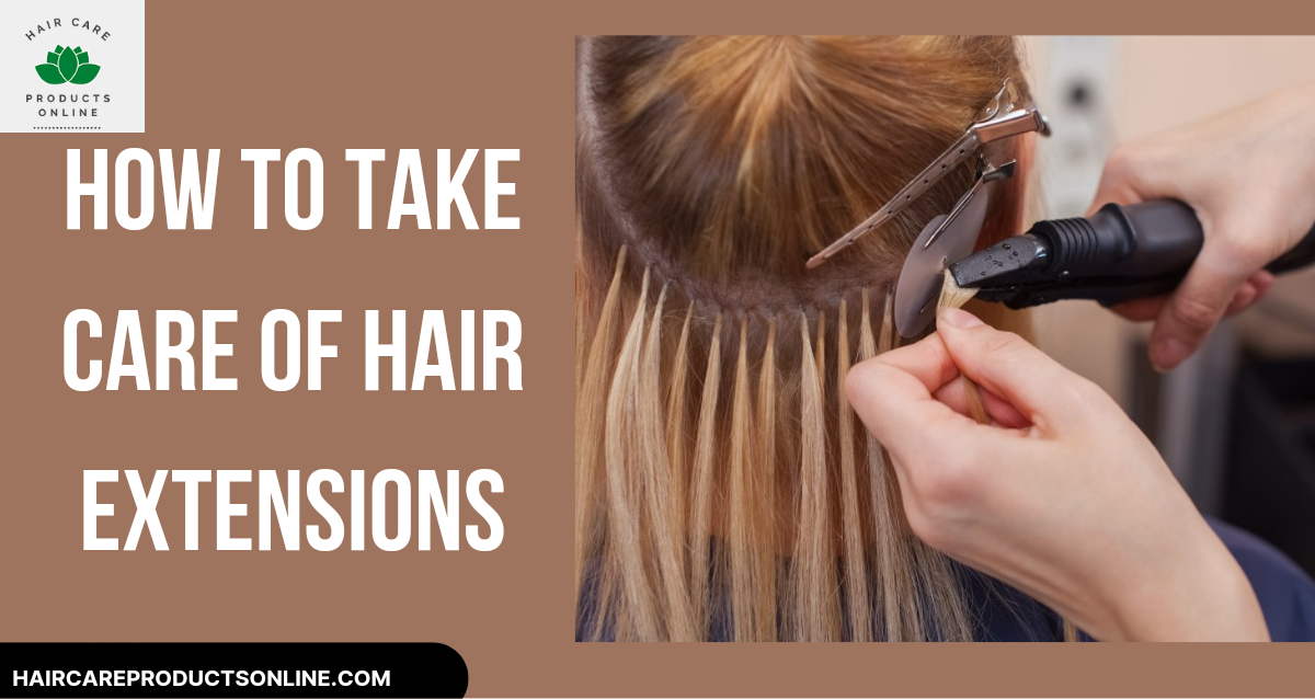 How to Take Care of Hair Extensions